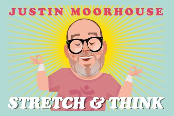 Justin Moorhouse: Stretch & Think 